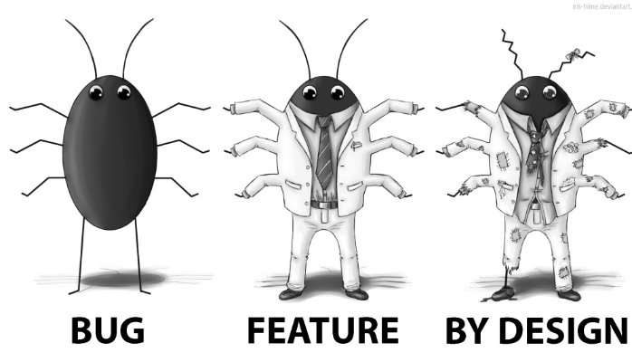 Bug, feature, by design